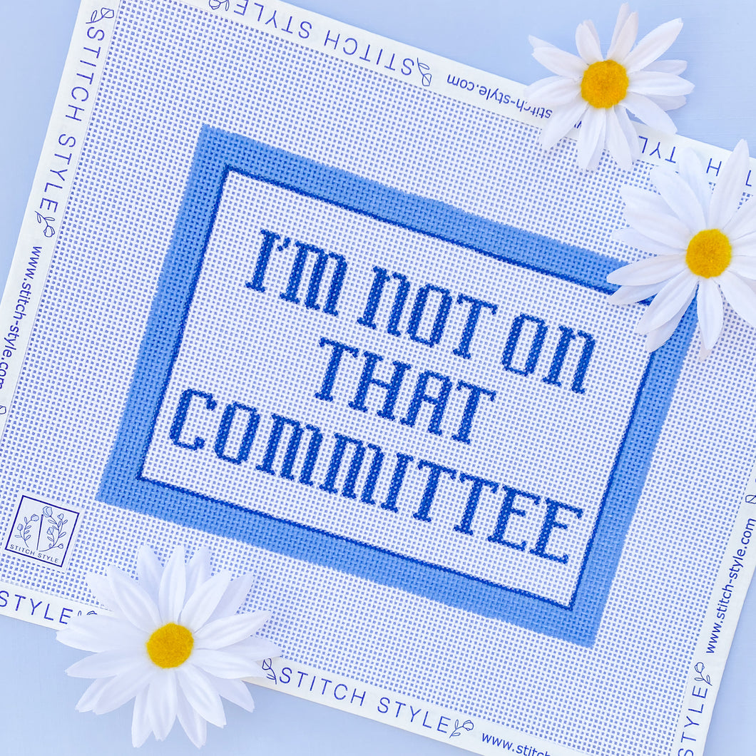 I'm Not on that Committee Needlepoint Canvas
